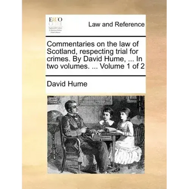 Commentaries on the law of Scotland, respecting trial for crimes. By David Hume, ... In two volumes. ... Volume 1 of 2