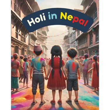 Holi in Nepal: Festivals of Nepal; Nepali Children book; Stories about Holi