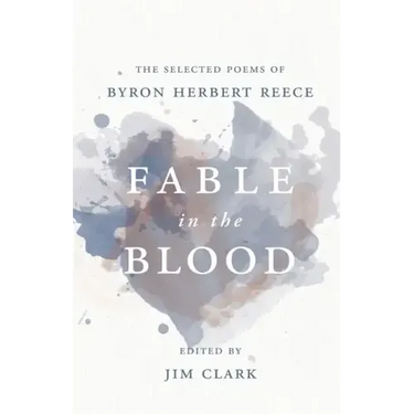 Fable in the Blood: The Selected Poems of Byron Herbert Reece