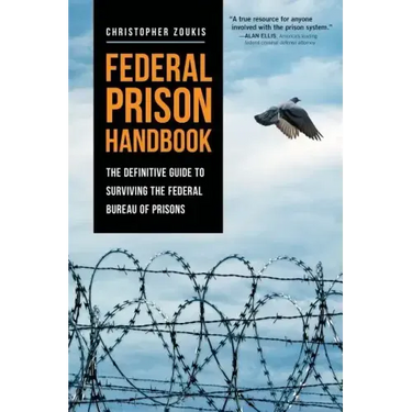 Federal Prison Handbook: The Definitive Guide to Surviving the Federal Bureau of Prisons