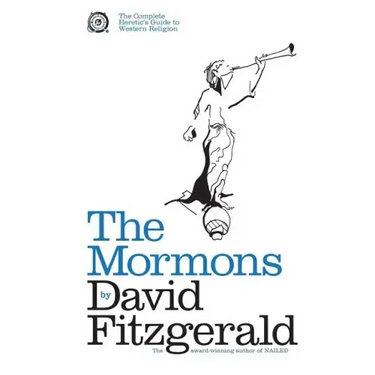 The Complete Heretic's Guide to Western Religion Book One: The Mormons