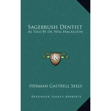 Sagebrush Dentist: As Told by Dr. Will Frackelton