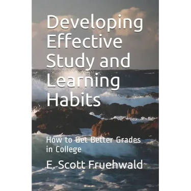Developing Effective Study and Learning Habits: How to Get Better Grades in College