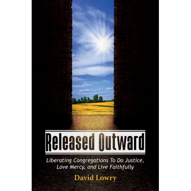 Released Outward: Liberating Congregations to Do Justice, Love Mercy, and Live Faithfully