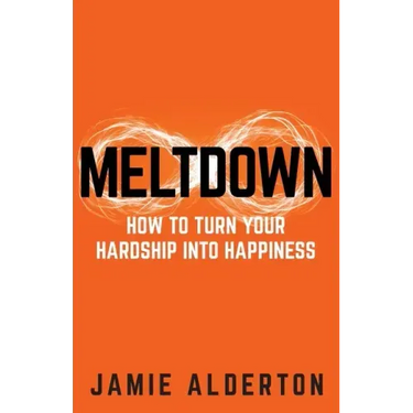 Meltdown: How to turn your hardship into happiness