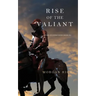 Rise of the Valiant (Kings and Sorcerers--Book 2)