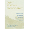 Object Relations Psychotherapy: An Individualized and Interactive Approach to Diagnosis and Treatment