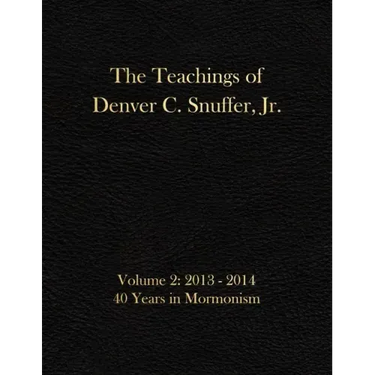 The Teachings of Denver C. Snuffer, Jr. Volume 2: 40 Years in Mormonism 2013-2014: Archives Edition 8.5 X 11 in