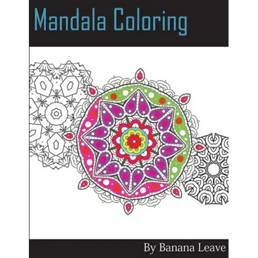 Mandala Coloring Book; 25 Designs and Stress Relieving Patterns for Adult Relaxation, Meditation, and Mindfulness: Inspire Creativity, Reduce Stress,