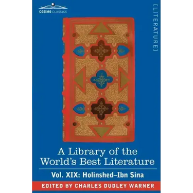 A Library of the World's Best Literature - Ancient and Modern - Vol. XIX (Forty-Five Volumes); Holinshed-Ibn Sina