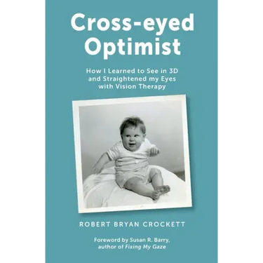 Cross-eyed Optimist: How I Learned to See in 3D and Straightened my Eyes with Vision Therapy