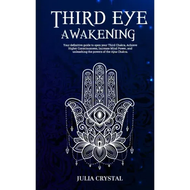 Third Eye Awakening: Your Definitive Guide to Open Your Third Chakra, Achieve Higher Consciousness Enhance Intuition & Psychic Abilities Th