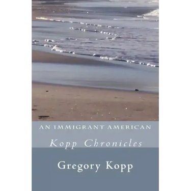 An Immigrant American: Kopp Chronicles