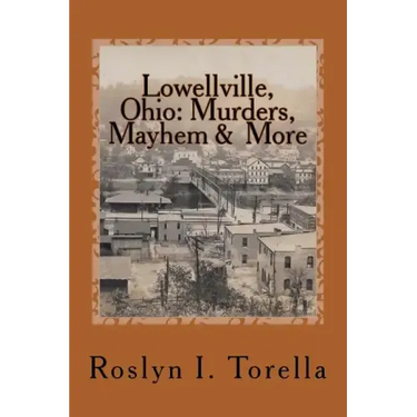 Lowellville, Ohio: Murders, Mayhem and More: News Clippings Covering the 1850s to the Early 1920s