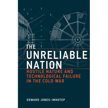 The Unreliable Nation: Hostile Nature and Technological Failure in the Cold War