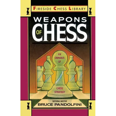 Weapons of Chess: An Omnibus of Chess Strategies
