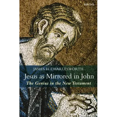 Jesus as Mirrored in John: The Genius in the New Testament