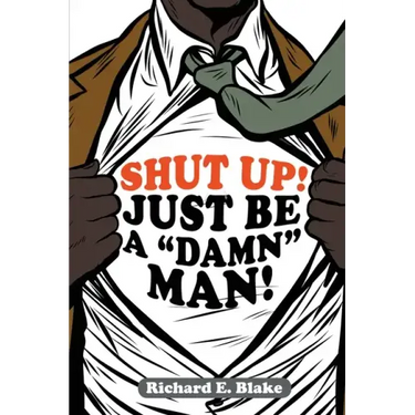 Shut Up!: Just Be a "Damn" Man!