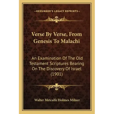 Verse By Verse, From Genesis To Malachi: An Examination Of The Old Testament Scriptures Bearing On The Discovery Of Israel (1901)