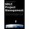 A Down-To-Earth Guide To SDLC Project Management: Getting your system / software development life cycle project successfully across the line using PMB