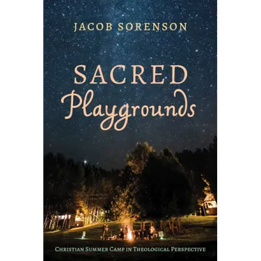 Sacred Playgrounds: Christian Summer Camp in Theological Perspective