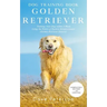 Dog Training Books Golden Retriever: Training Your Dog Within 5-Week Using the Power of Positive Reinforcement (Golden Retriever Edition)