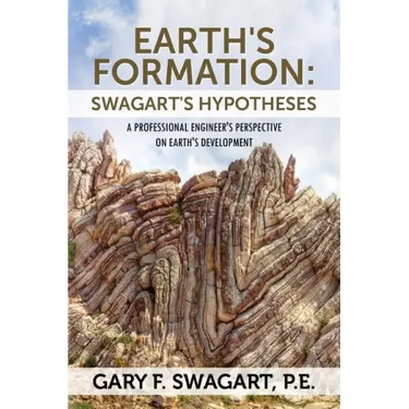 Earth's Formation: Swagart's Hypotheses - A Professional Engineer's Perspective on Earth's Development