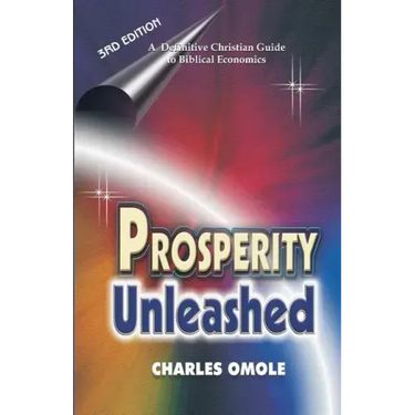 Prosperity Unleashed: How to Partake in God's Economic System and the Supernatural Release of Wealth and Kingdom Resources for the end-time Saints.