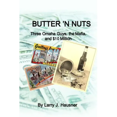 Butter 'n Nuts: Three Omaha guys, the Mafia and $10 million