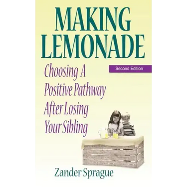 Making Lemonade: Choosing A Positive Pathway After Losing Your Sibling