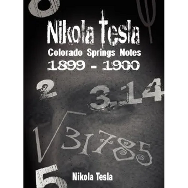 Nikola Tesla: Colorado Springs Notes, 1899-1900