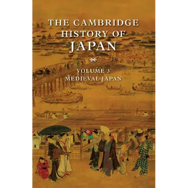The Cambridge History of Japan, Volume 3: Medieval Japan