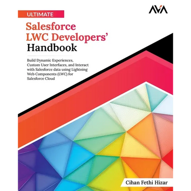 Ultimate Salesforce LWC Developers' Handbook