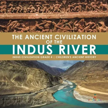 The Ancient Civilization of the Indus River Indus Civilization Grade 4 Children's Ancient History