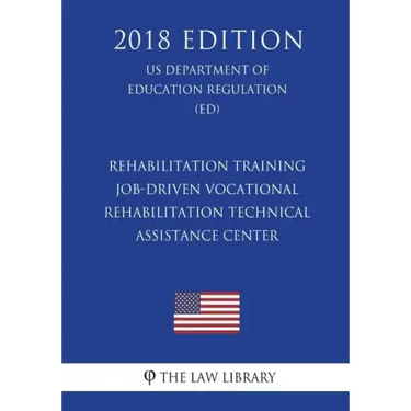 Rehabilitation Training - Job-Driven Vocational Rehabilitation Technical Assistance Center (US Department of Education Regulation) (ED) (2018 Edition)