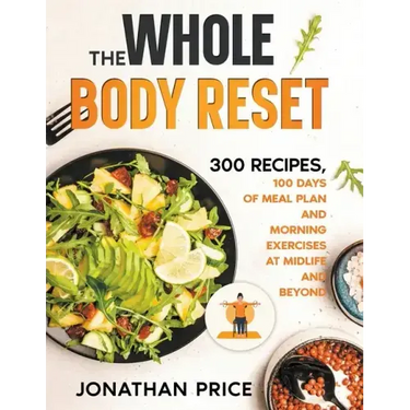 The Whole Body Reset: 300 Recipes, 100 Days of Meal Plan and Morning Exercises at Midlife and Beyond