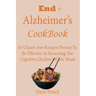 End to Alzheimer's Cookbook: 50 Gluten-free Recipes Proven To Be Effective In Reversing Cognitive Decline Of The Brain