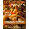 Louisiana Cooking *** Large Print Edition***: Easy Cajun and Creole Recipes from Louisiana