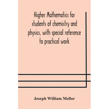 Higher mathematics for students of chemistry and physics, with special reference to practical work
