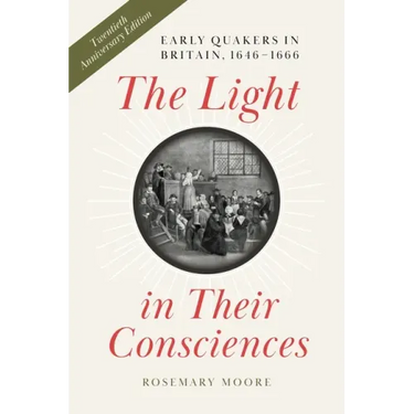 The Light in Their Consciences: Early Quakers in Britain, 1646-1666