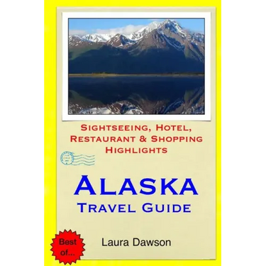 Alaska Travel Guide: Sightseeing, Hotel, Restaurant & Shopping Highlights