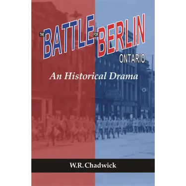 The Battle for Berlin, Ontario: An Historical Drama