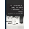 Dictionary of Chemicals and Raw Products: Used in the Manufacture of Paints, Colours, Varnishes and Allied Preparations