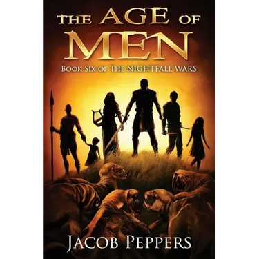 The Age of Men: Book Six of The Nightfall Wars
