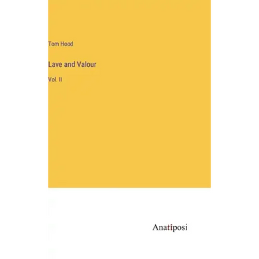 Lave and Valour: Vol. II
