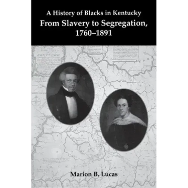A History of Blacks in Kentucky: From Slavery to Segregation, 1760-1891