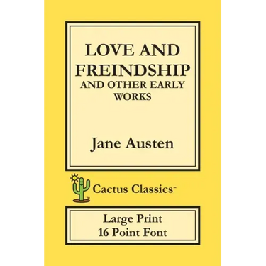 Love and Freindship and other Early Works (Cactus Classics Large Print): 16 Point Font; Large Text; Large Type; Love and Friendship