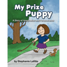 My Prize Puppy: A Story of Imagination and Perseverance