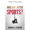 Who Am I After Sports?: An Athlete's Roadmap to Discover New Purpose and Live Fulfilled