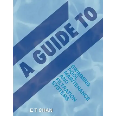 A Guide to Swimming Pool Maintenance and Filtration Systems: An Instructional Know-How on Everything You Need to Know